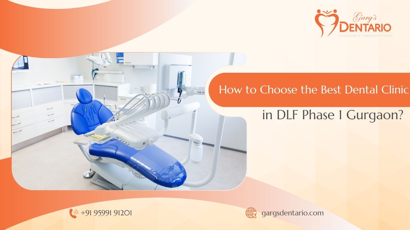 How to Choose the Best Dental Clinic in DLF Phase 1 Gurgaon